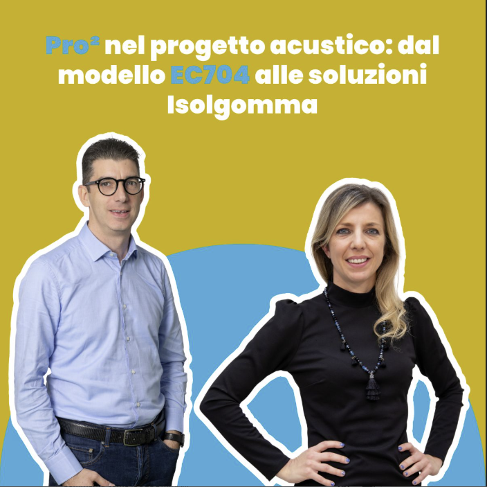 16 APRILE 2026 - PRO2 NEL PROGETTO ACUSTICO: DAL MODELLO EC704 ALLE SOLUZIONI ISOLGOMMA